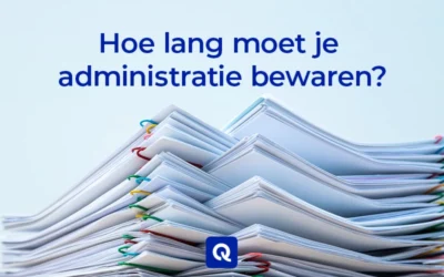 Hoe lang moet je financiële administratie bewaren?