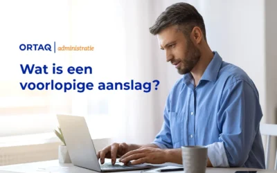 Wat is een voorlopige aanslag?
