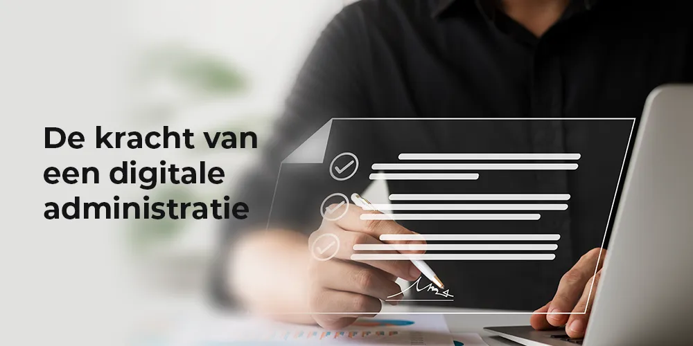 De kracht van een digitale administratie